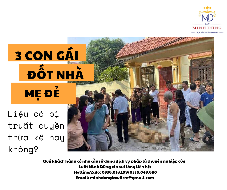 3 CON GÁI MANG XĂNG PHÓNG HỎA NHÀ MẸ ĐẺ ĐÒI CHIA ĐẤT, TRƯỜNG HỢP NÀO MẤT QUYỀN THỪA KẾ?