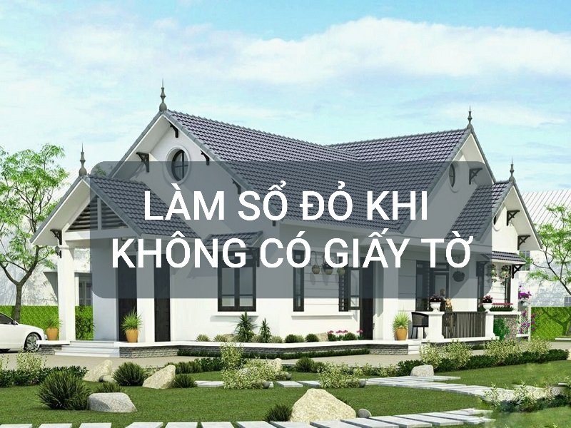 LÀM SỔ ĐỎ CHO ĐẤT KHÔNG CÓ GIẤY TỜ