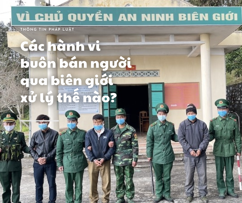 Các hành vi buôn bán người qua biên giới xử lý thế nào?