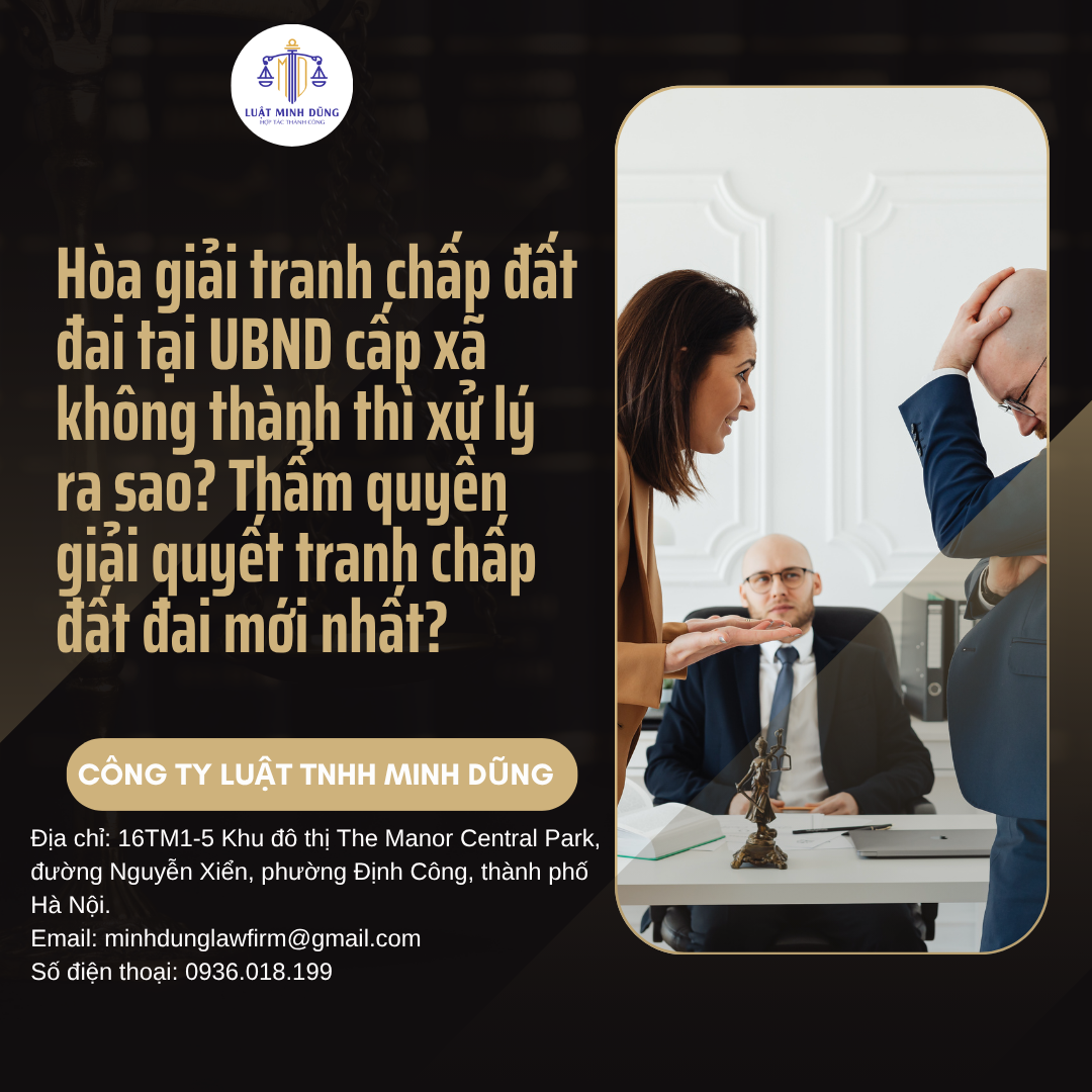 Hòa giải tranh chấp đất đai tại UBND cấp xã không thành thì xử lý ra sao? Thẩm quyền giải quyết tranh chấp đất đai mới nhất?