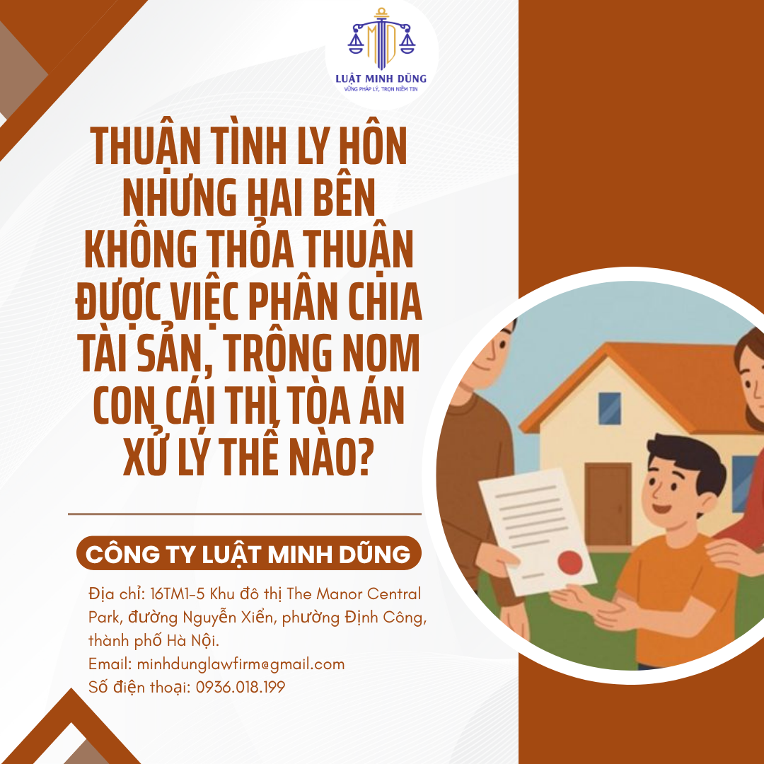 Thuận tình ly hôn nhưng hai bên không thỏa thuận được việc phân chia tài sản, trông nom con cái thì Tòa án xử lý thế nào?