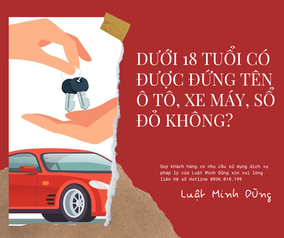 Dưới 18 tuổi có được đứng tên ô tô, xe máy, sổ đỏ không?