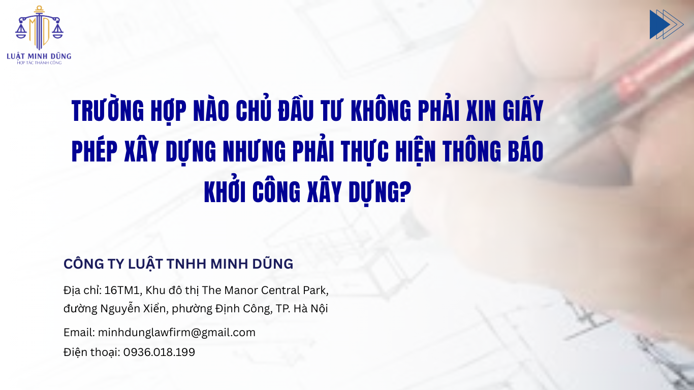 Trường hợp nào chủ đầu tư không phải xin giấy phép xây dựng nhưng phải thực hiện thông báo khởi công xây dựng?