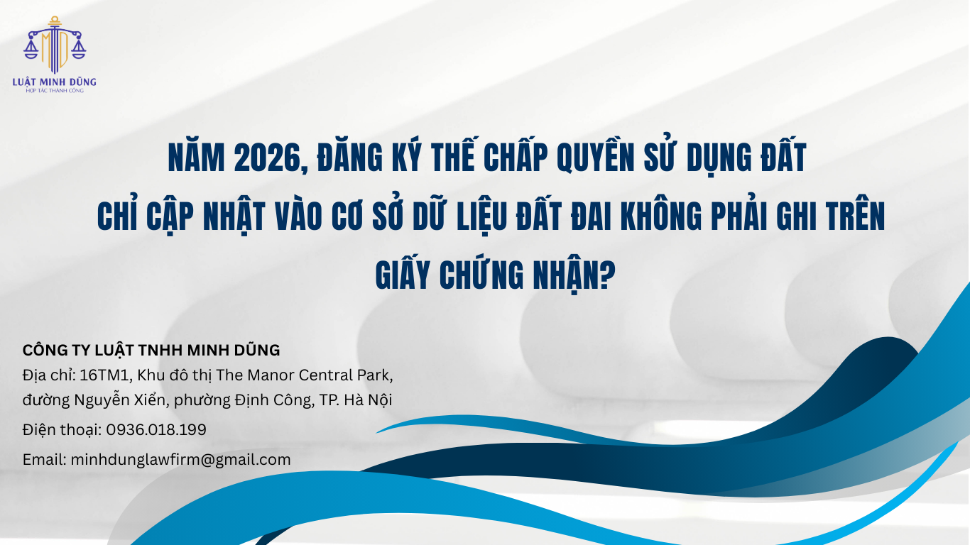 Năm 2026, Năm 2026, đăng ký thế chấp quyền sử dụng đất chỉ cập nhật vào cơ sở dữ liệu đất đai không phải ghi trên Giấy chứng nhận?