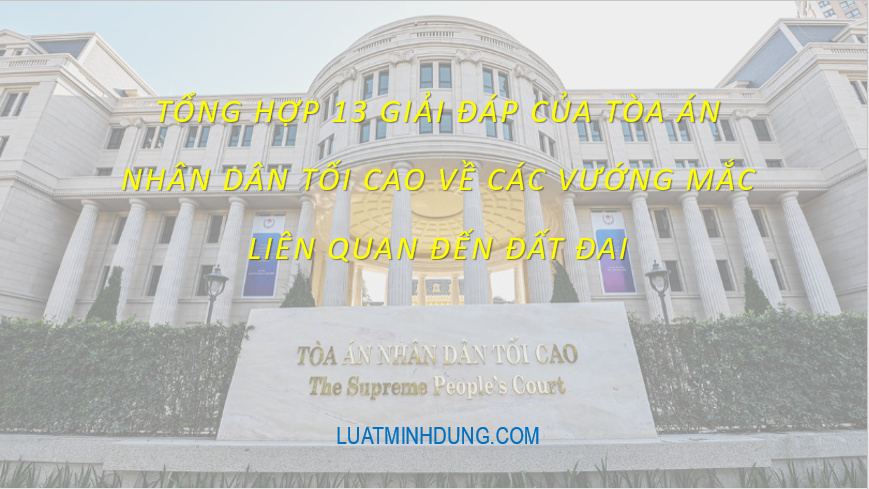 Tổng hợp 13 giải đáp của tòa tối cao về các vướng mắc liên quan đến đất đai