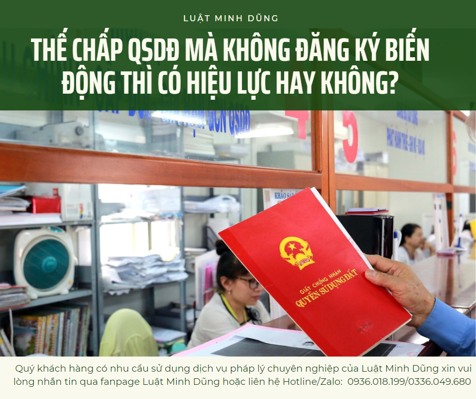 THẾ CHẤP QSDĐ MÀ KHÔNG ĐĂNG KÝ BIẾN ĐỘNG THÌ CÓ HIỆU LỰC HAY KHÔNG?