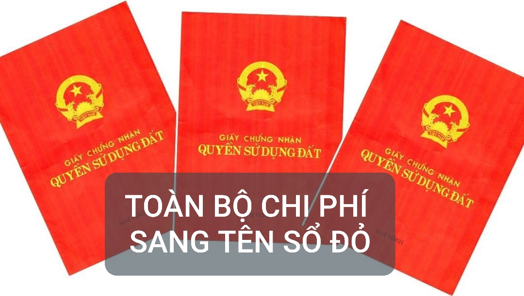 TOÀN BỘ CHI PHÍ SANG TÊN SỔ ĐỎ