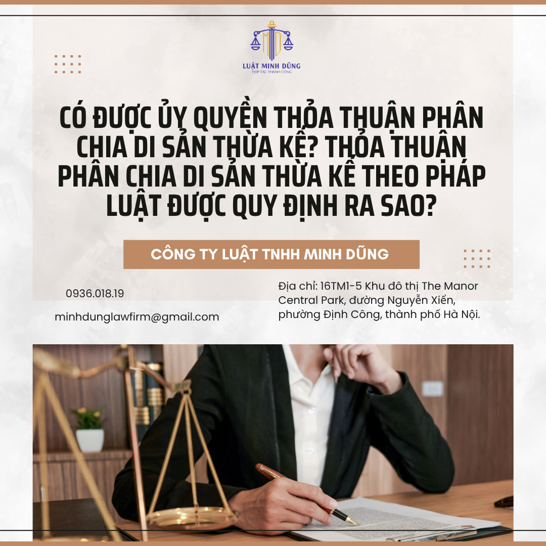 Có được ủy quyền thỏa thuận phân chia di sản thừa kế? Thỏa thuận phân chia di sản thừa kế theo pháp luật được quy định ra sao?