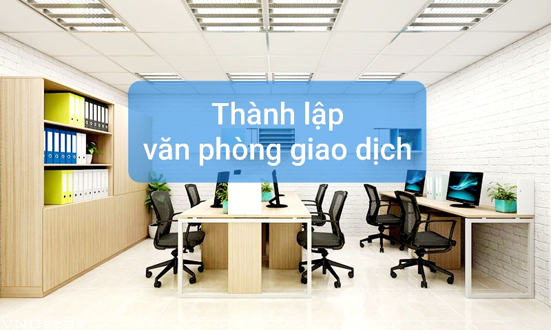 THÀNH LẬP VĂN PHÒNG GIAO DỊCH