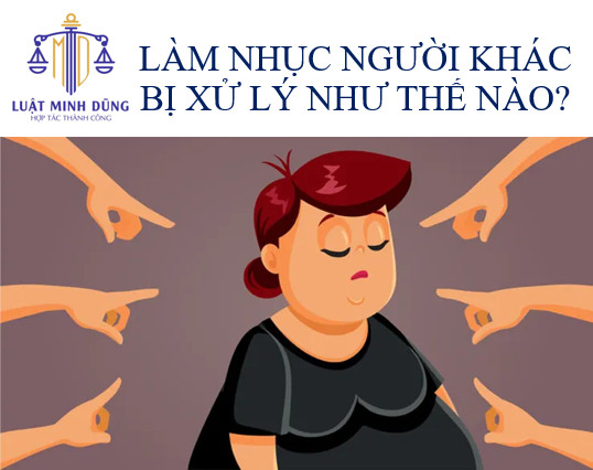Người có hành vi làm nhục người khác thì sẽ bị xử lý thế nào theo Bộ luật Hình sự?